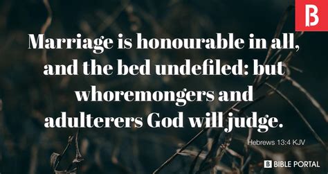 Let marriage be held every way in honour, and the bed be undefiled; for fornicators and adulterers will God judge. . The bed undefiled kjv